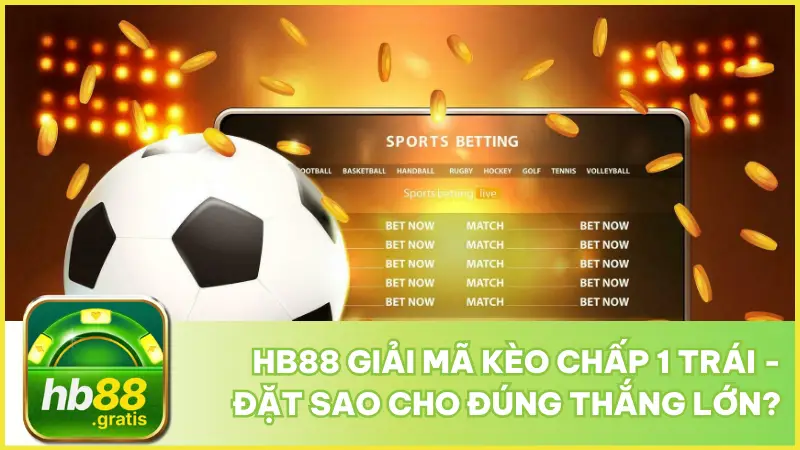 Hb88 Giải Mã Kèo Chấp 1 Trái - Đặt Sao Cho Đúng Thắng Lớn? 6 Hb88 Giải Mã Kèo Chấp 1 Trái - Đặt Sao Cho Đúng Thắng Lớn?