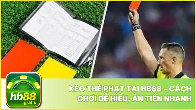 Kèo thẻ phạt tại hb88 - Cách chơi dễ hiểu, ăn tiền nhanh 2 Kèo thẻ phạt tại hb88 - Cách chơi dễ hiểu, ăn tiền nhanh