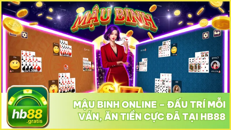 Mậu Binh Online – Đấu Trí Mỗi Ván, Ăn Tiền Cực Đã Tại hb88 7 Mậu Binh Online – Đấu Trí Mỗi Ván, Ăn Tiền Cực Đã Tại hb88