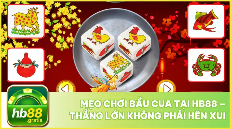 Mẹo Chơi Bầu Cua Tại Hb88 – Thắng Lớn Không Phải Hên Xui 5 Mẹo Chơi Bầu Cua Tại hb88 – Thắng Lớn Không Phải Hên Xui