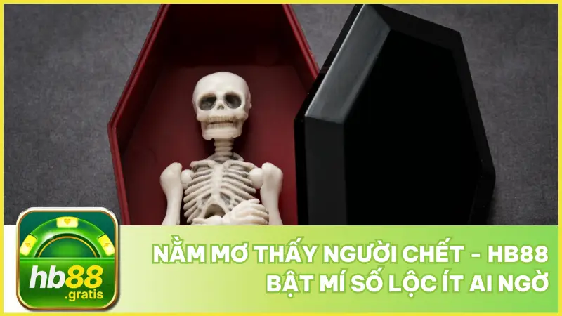 Nằm Mơ Thấy Người Chết - Hb88 Bật Mí Số Lộc Ít Ai Ngờ 1 Nằm Mơ Thấy Người Chết - hb88 Bật Mí Số Lộc Ít Ai Ngờ