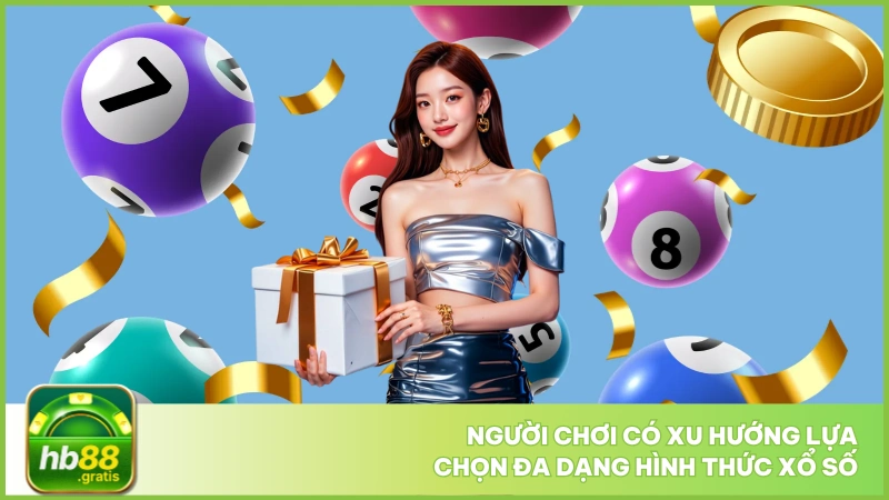 Người chơi có xu hướng lựa chọn đa dạng hình thức xổ số