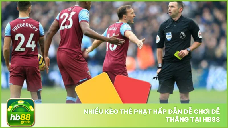 Nhiều kèo thẻ phạt hấp dẫn dễ chơi dễ thắng tại hb88