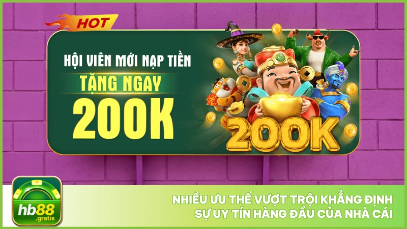 Hb88 GRatis- Đăng ký nhận code 88, tặng 200k 21 Nhiều ưu thế vượt trội khẳng định sự uy tín hàng đầu của nhà cái