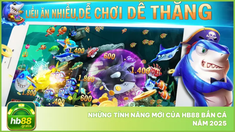 Hb88 bắn cá đã được nâng cấp toàn diện cả về hiệu ứng hình ảnh