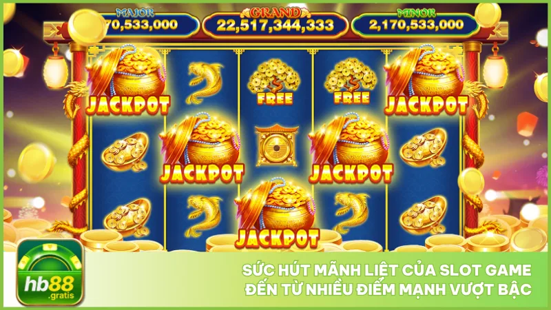 Sức hút mãnh liệt của slot game đến từ nhiều điểm mạnh vượt bậc